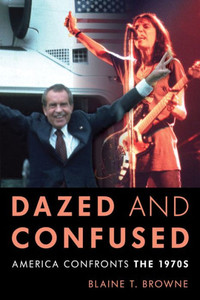 Dazed And Confused: America Confronts The 1970S Dazed And Confused: America Confronts The 1970S