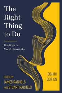 The Right Thing To Do: Readings In Moral Philosophy