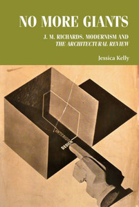 No More Giants: J. M. Richards, Modernism And The Architectural Review (Studies In Design And Material Culture) No More Giants: J. M. Richards, Modernism And The Architectural Review (Studies In Design And Material Culture)