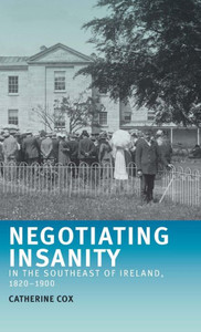 Negotiating Insanity In The Southeast Of Ireland, 18201900 Negotiating Insanity In The Southeast Of Ireland, 18201900