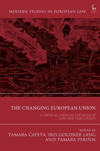 The Changing European Union: A Critical View On The Role Of Law And The Courts (Modern Studies In European Law)