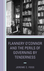 Flannery O'Connor And The Perils Of Governing By Tenderness (Politics, Literature, & Film)