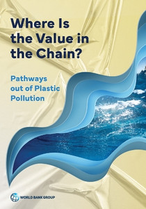 Where Is The Value In The Chain?: Pathways Out Of Plastic Pollution Where Is The Value In The Chain?: Pathways Out Of Plastic Pollution
