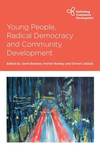 Young People, Radical Democracy And Community Development (Rethinking Community Development)