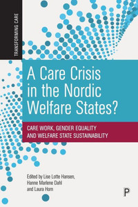 A Care Crisis In The Nordic Welfare States?: Care Work, Gender Equality And Welfare State Sustainability (Transforming Care)