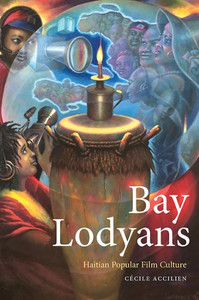Bay Lodyans: Haitian Popular Film Culture (Suny Afro-Latinx Futures)