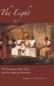 The Eight: The Lemmon Slave Case And The Fight For Freedom (Excelsior Editions)