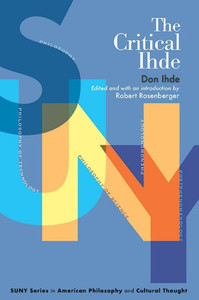 The Critical Ihde (American Philosophy And Cultural Thought) The Critical Ihde (American Philosophy And Cultural Thought)