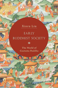 Early Buddhist Society: The World Of Gautama Buddha Early Buddhist Society: The World Of Gautama Buddha