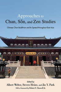 Approaches To Chan, Son, And Zen Studies: Chinese Chan Buddhism And Its Spread Throughout East Asia (Suny Series In Chinese Philosophy And Culture)