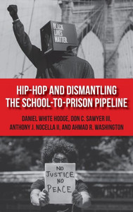 Hip-Hop And Dismantling The School-To-Prison Pipeline (Hip Hop Studies And Activism) Hip-Hop And Dismantling The School-To-Prison Pipeline (Hip Hop Studies And Activism)