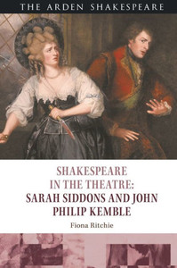 Shakespeare In The Theatre: Sarah Siddons And John Philip Kemble