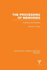 The Processing Of Memories (Ple: Memory) (Psychology Library Editions: Memory) The Processing Of Memories (Ple: Memory) (Psychology Library Editions: Memory)