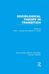 Sociological Theory In Transition (Rle Social Theory) (Routledge Library Editions: Social Theory)
