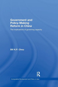 Government And Policy-Making Reform In China: The Implications Of Governing Capacity (Comparative Development And Policy In Asia) Government And Policy-Making Reform In China: The Implications Of Governing Capacity (Comparative Development And Policy In Asia)