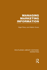Managing Marketing Information (Rle Marketing) (Routledge Library Editions: Marketing) Managing Marketing Information (Rle Marketing) (Routledge Library Editions: Marketing)