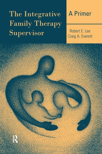 The Integrative Family Therapy Supervisor: A Primer The Integrative Family Therapy Supervisor: A Primer