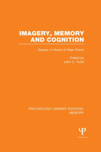 Imagery, Memory And Cognition (Ple: Memory) (Psychology Library Editions: Memory) Imagery, Memory And Cognition (Ple: Memory) (Psychology Library Editions: Memory)