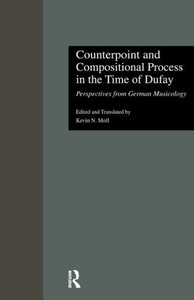 Counterpoint And Compositional Process In The Time Of Dufay: Perspectives From German Musicology (Criticism And Analysis Of Early Music)