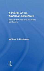 A Profile Of The American Electorate: Partisan Behavior And The Need For Reform