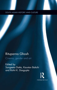 Rituparno Ghosh: Cinema, Gender And Art (South Asian History And Culture) Rituparno Ghosh: Cinema, Gender And Art (South Asian History And Culture)