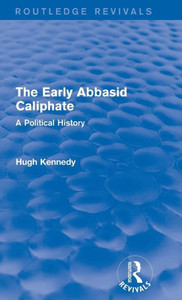 The Early Abbasid Caliphate: A Political History (Routledge Revivals) The Early Abbasid Caliphate: A Political History (Routledge Revivals)