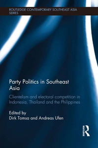 Party Politics In Southeast Asia (Routledge Contemporary Southeast Asia Series) Party Politics In Southeast Asia (Routledge Contemporary Southeast Asia Series)