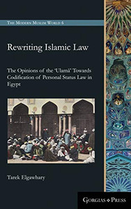 Rewriting Islamic Law : The Opinions of the 'Ulama' Towards Codification of Personal Status Law in Egypt (Modern Muslim World)