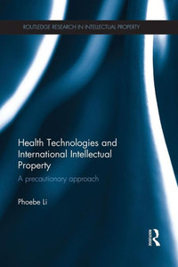 Health Technologies And International Intellectual Property (Routledge Research In Intellectual Property)