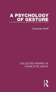 A Psychology Of Gesture (Collected Works Of Charlotte Wolff)