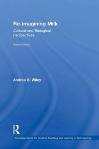 Re-Imagining Milk: Cultural And Biological Perspectives (Routledge Series For Creative Teaching And Learning In Anthropology)