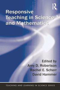 Responsive Teaching In Science And Mathematics (Teaching And Learning In Science Series) Responsive Teaching In Science And Mathematics (Teaching And Learning In Science Series)