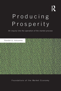 Producing Prosperity (Routledge Foundations Of The Market Economy)
