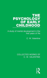 The Psychology Of Early Childhood: A Study Of Mental Development In The First Years Of Life (Collected Works Of C.W. Valentine)