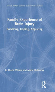 Family Experience Of Brain Injury (After Brain Injury: Survivor Stories) Family Experience Of Brain Injury (After Brain Injury: Survivor Stories)