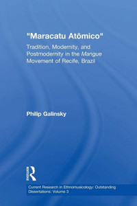 Maracatu Atomico (Current Research In Ethnomusicology: Outstanding Dissertations) Maracatu Atomico (Current Research In Ethnomusicology: Outstanding Dissertations)