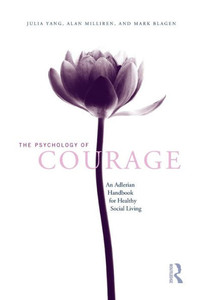 The Psychology Of Courage: An Adlerian Handbook For Healthy Social Living The Psychology Of Courage: An Adlerian Handbook For Healthy Social Living