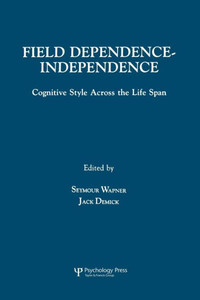 Field Dependence-Independence: Cognitive Style Across The Life Span. Field Dependence-Independence: Cognitive Style Across The Life Span.