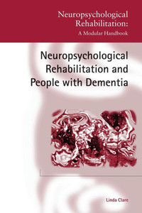 Neuropsychological Rehabilitation And People With Dementia (Neuropsychological Rehabilitation: A Modular Handbook) Neuropsychological Rehabilitation And People With Dementia (Neuropsychological Rehabilitation: A Modular Handbook)