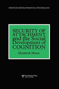 Security Of Attachment And The Social Development Of Cognition (Essays In Developmental Psychology) Security Of Attachment And The Social Development Of Cognition (Essays In Developmental Psychology)