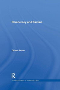 Democracy And Famine (Routledge Research In Comparative Politics) Democracy And Famine (Routledge Research In Comparative Politics)