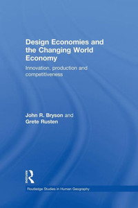 Design Economies And The Changing World Economy (Routledge Studies In Human Geography)
