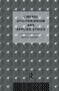 Liberal Utilitarianism And Applied Ethics (Social Ethics And Policy)