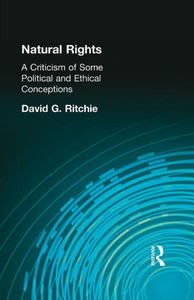 Natural Rights: A Criticism Of Some Political And Ethical Conceptions