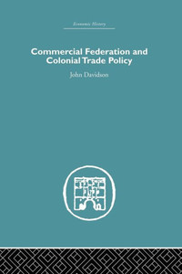 Commercial Federation & Colonial Trade Policy (Economic History) Commercial Federation & Colonial Trade Policy (Economic History)