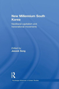 New Millennium South Korea (Routledge Advances In Korean Studies)