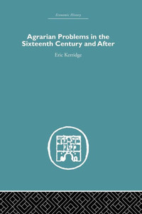 Agrarian Problems In The Sixteenth Century And After (Economic History) Agrarian Problems In The Sixteenth Century And After (Economic History)