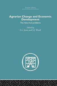 Agrarian Change And Economic Development: The Historical Problems (Economic History)
