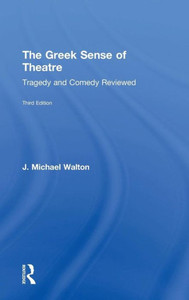 The Greek Sense Of Theatre: Tragedy And Comedy The Greek Sense Of Theatre: Tragedy And Comedy