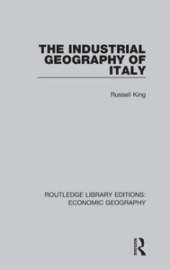 The Industrial Geography Of Italy (Routledge Library Editions: Economic Geography) The Industrial Geography Of Italy (Routledge Library Editions: Economic Geography)